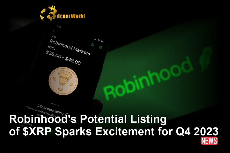 Robinhood's Possible Inclusion of $XRP Generates Anticipation for the Fourth Quarter of 20230